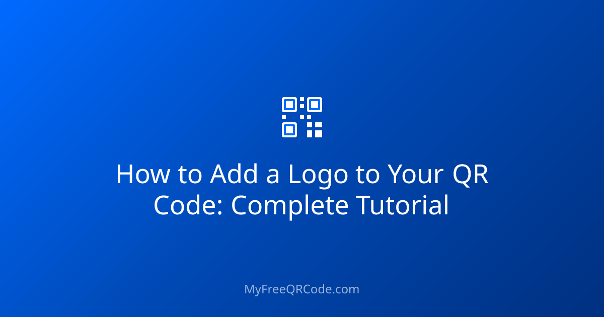 How to Add a Logo to Your QR Code: Complete Tutorial | MyFreeQRCode