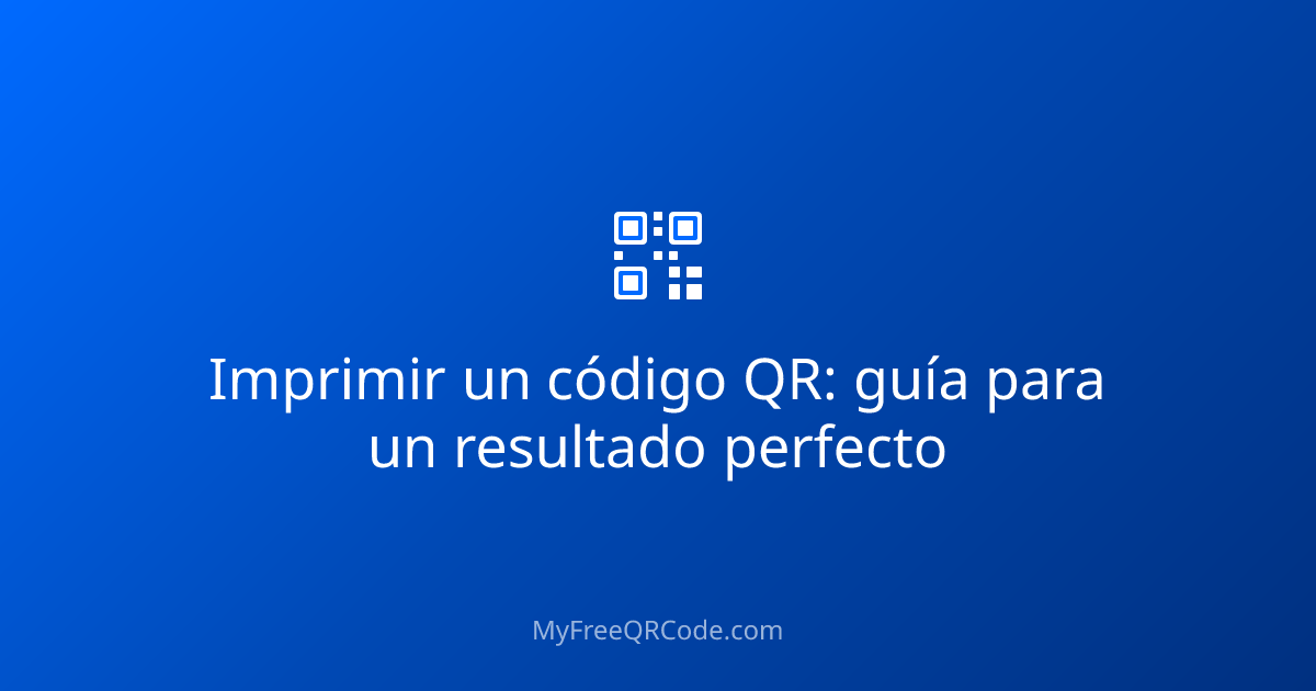 Imprimir un código QR: guía para un resultado perfecto | MyFreeQRCode