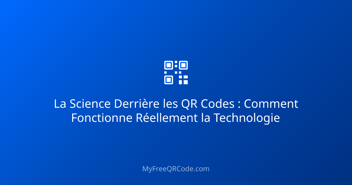 La Science Derrière les QR Codes : Comment Fonctionne Réellement la ...