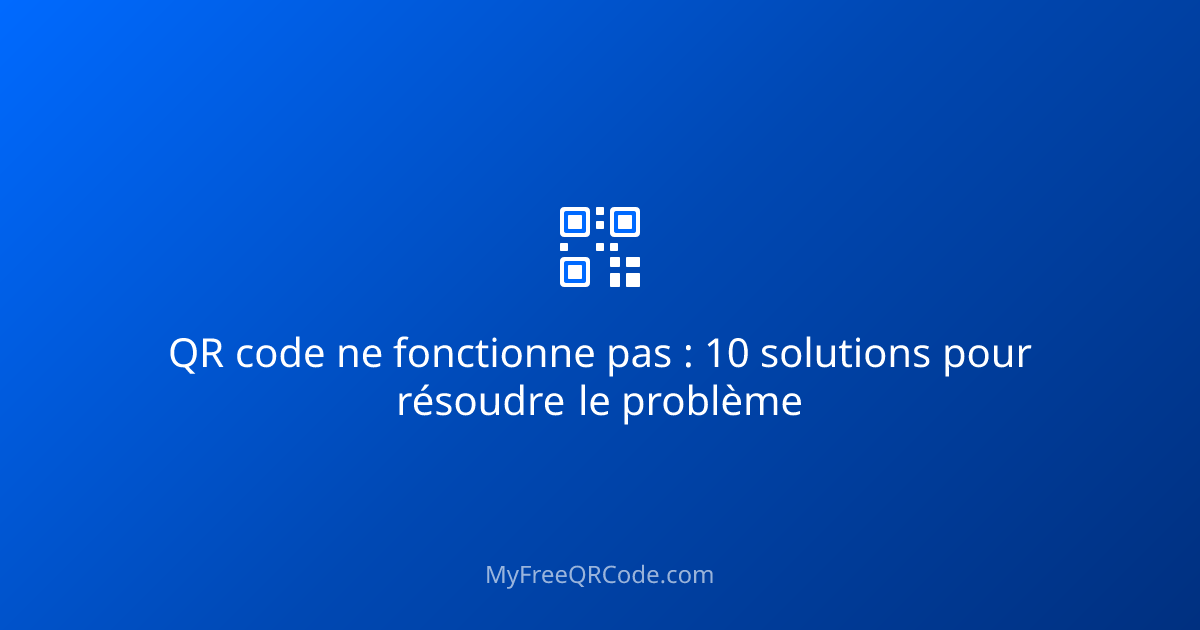 qr-code-ne-fonctionne-pas-10-solutions-pour-r-soudre-le-probl-me