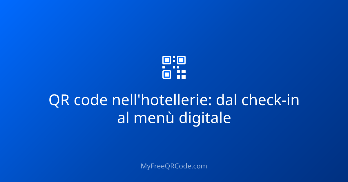 QR code nell'hotellerie: dal check-in al menù digitale | MyFreeQRCode