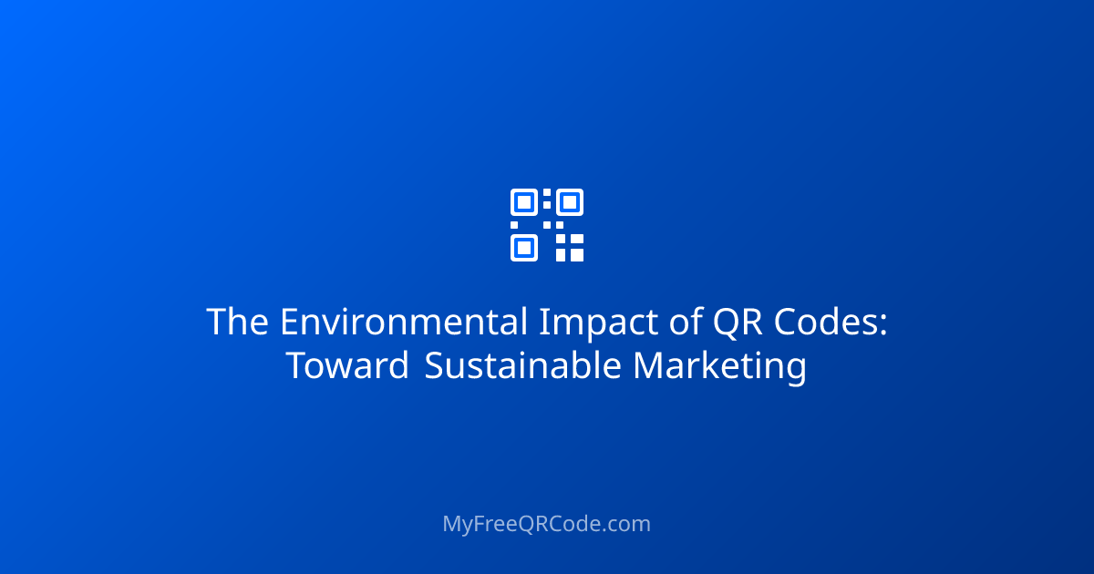 The Environmental Impact of QR Codes: Toward Sustainable Marketing ...